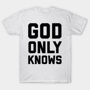 God Only Knows T-Shirt